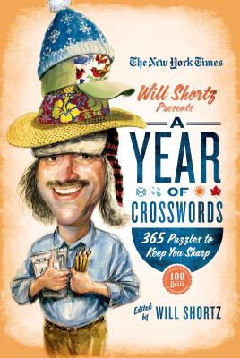 The New York Times Will Shortz Presents A Year of Crosswords: 365 Puzzles to Keep You Sharp By The New York Times, Will Shortz (Editor) Cover Image