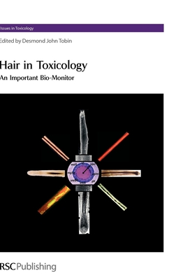 Hair in Toxicology: An Important Bio-Monitor (Issues in Toxicology #1) By Desmond John Tobin (Editor) Cover Image
