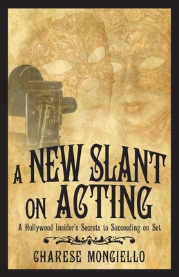 A New Slant on Acting: A Hollywood Insider's Secrets to Succeeding on Set Cover Image