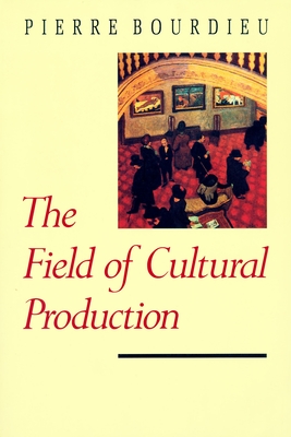 The Field of Cultural Production By Pierre Bourdieu, Randal Johnson (Editor) Cover Image