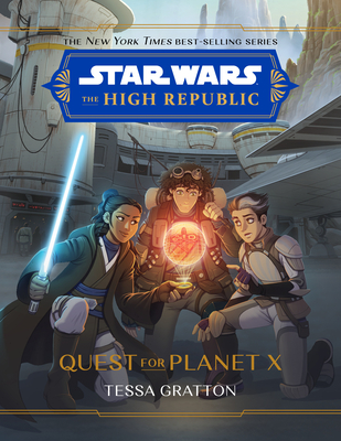 Star Wars: The High Republic: Quest for Planet X By Tessa Gratton Cover Image