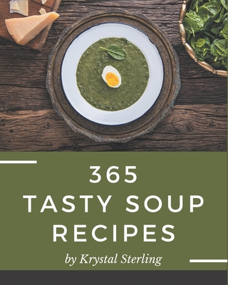 365 Impressive Soup Recipes: A Soup Cookbook Everyone Loves! [Book]