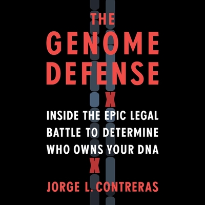 The Genome Defense Lib/E: Inside the Epic Legal Battle to Determine Who Owns Your DNA By Jorge L. Contreras, Kaleo Griffith (Read by) Cover Image