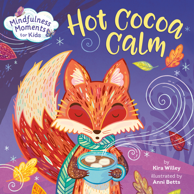 Mindfulness Moments for Kids: Hot Cocoa Calm By Kira Willey, Anni Betts (Illustrator) Cover Image