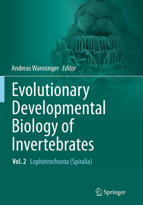 Evolutionary Developmental Biology of Invertebrates 2: Lophotrochozoa (Spiralia) By Andreas Wanninger (Editor) Cover Image