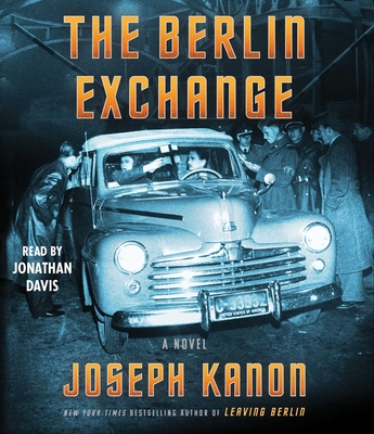 The Berlin Exchange: A Novel By Joseph Kanon, Jonathan Davis (Read by) Cover Image