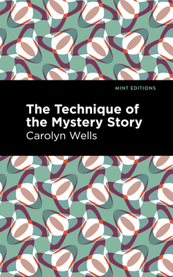 The Technique of the Mystery Story By Carolyn Wells, Mint Editions (Contribution by) Cover Image