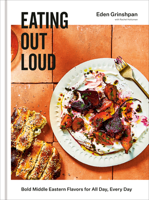 Eating Out Loud: Bold Middle Eastern Flavors for All Day, Every Day: A Cookbook By Eden Grinshpan Cover Image