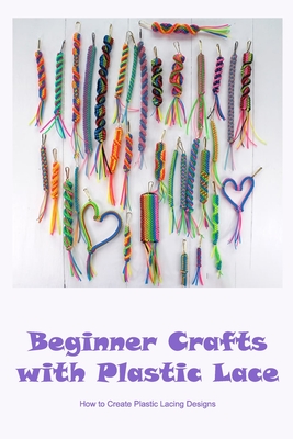 Beginner Crafts with Plastic Lace: How to Create Plastic Lacing