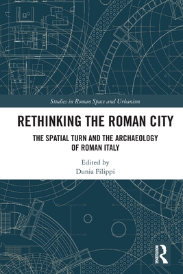 Rethinking the Roman City: The Spatial Turn and the Archaeology of Roman Italy (Studies in Roman Space and Urbanism)