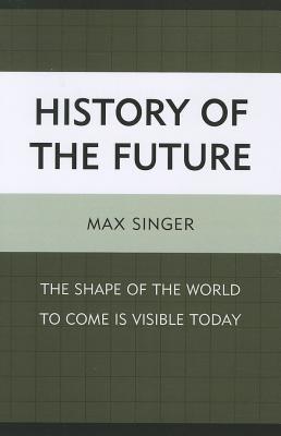 History of the Future: The Shape of the World to Come Is Visible Today Cover Image