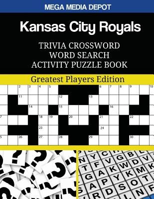 Kansas City Royals Trivia Crossword Word Search Activity Puzzle Book: Greatest Players Edition By Mega Media Depot Cover Image