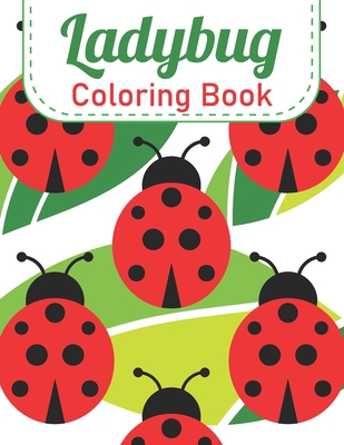 Ladybug Coloring Book: A Fun kids Ladybug coloring Book With 50 Amazing Coloring Pages ( Activity Books For Kids ) Cover Image
