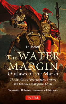 The Water Margin: Outlaws of the Marsh: The Epic Tale of Brotherhood, Bravery and Rebellion in Imperial China Cover Image