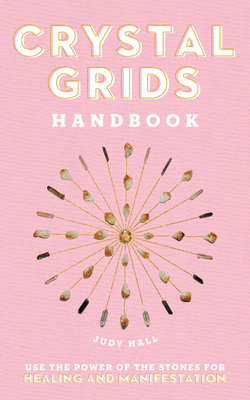 Crystal Grids Handbook: Use the Power of the Stones for Healing and Manifestation Cover Image