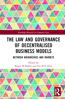 The Law and Governance of Decentralised Business Models: Between Hierarchies and Markets (Routledge Research in Corporate Law)