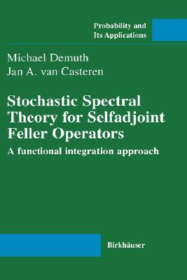 Stochastic Spectral Theory for Selfadjoint Feller Operators: A Functional Integration Approach (Probability and Its Applications)
