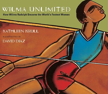 Wilma Unlimited: How Wilma Rudolph Became the World's Fastest Woman By Kathleen Krull Cover Image