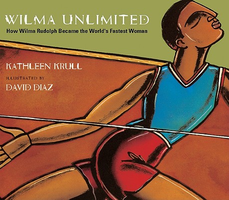 Wilma Unlimited: How Wilma Rudolph Became the World's Fastest Woman Cover Image