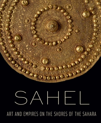 Sahel: Art and Empires on the Shores of the Sahara Cover Image