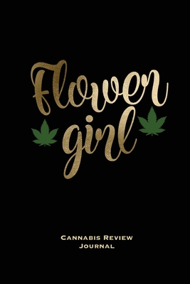 Flower Girl, Cannabis Review Journal: Marijuana Logbook, With Prompts, Weed Strain Log, Notebook, Blank Lined Writing Notes, Book, Gift, Diary Cover Image
