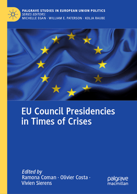 EU Council Presidencies in Times of Crises (Palgrave Studies in European Union Politics)