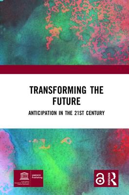 Transforming the Future: Anticipation in the 21st Century