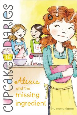 Alexis and the Missing Ingredient (Cupcake Diaries #16)