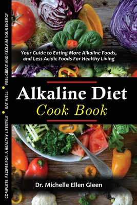 The Alkaline Diet Cookbook: Your Guide to Eating More Alkaline Foods, and Less Acidic Foods For Healthy Living Cover Image