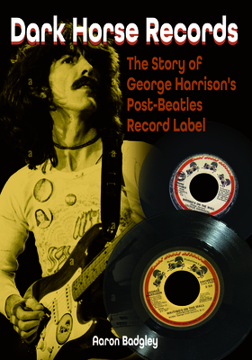 Dark Horse Records: The Story of George Harrison's Post-Beatles Record Label Cover Image