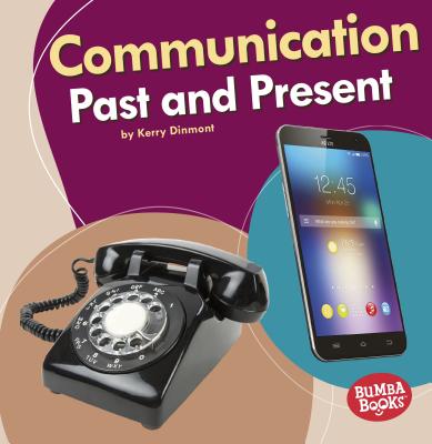 Communication Past and Present (Bumba Books (R) -- Past and Present)