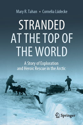 Stranded at the Top of the World: A Story of Exploration and Heroic Rescue in the Arctic Cover Image