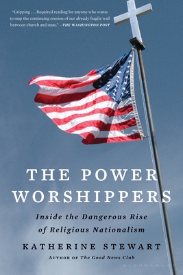 The Power Worshippers: Inside the Dangerous Rise of Religious Nationalism Cover Image