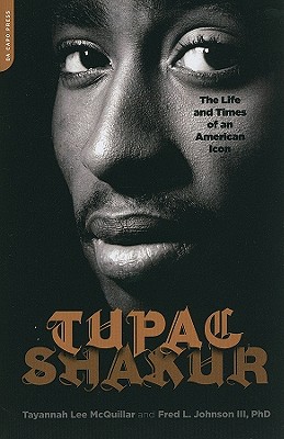 Tupac Shakur: The Life and Times of an American Icon By Tayannah Lee McQuillar, Fred L. Johnson, PhD Cover Image