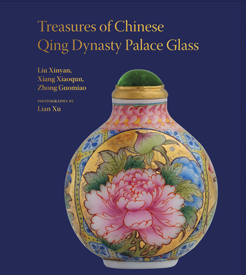 Treasures of the Chinese Qing Dynasty Palace Glass (Unicorn Chinese Artists Series) Cover Image