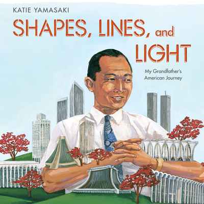 Shapes, Lines, and Light: My Grandfather's American Journey By Katie Yamasaki, Katie Yamasaki (Read by), Katie Yamasaki (Illustrator) Cover Image