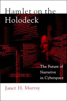 Hamlet on the Holodeck: The Future of Narrative in Cyberspace