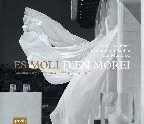 Contemporary Living in an Old Majorcan Mill: Es Moli d'En Morei By Ottmar Nau (Editor), Tom Sólo (Photographer) Cover Image