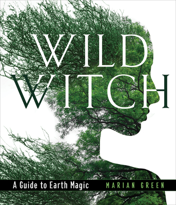 Wild Witch: A Guide to Earth Magic Cover Image
