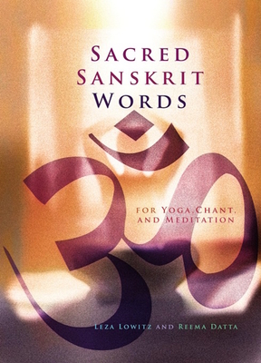 Sacred Sanskrit Words: For Yoga, Chant, and Meditation Cover Image