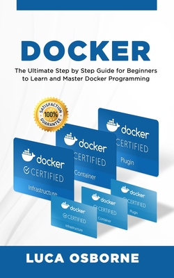 Docker: The Ultimate Step by Step Guide for Beginners to Learn and Master Docker Programming Cover Image