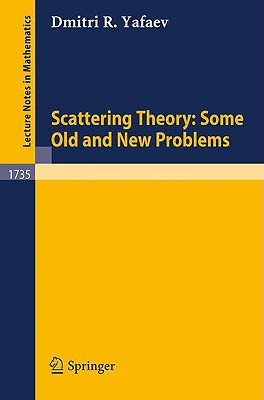 Scattering Theory: Some Old and New Problems (Lecture Notes in Mathematics #1735) Cover Image