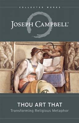 Cover for Thou Art That: Transforming Religious Metaphor (Collected Works of Joseph Campbell)
