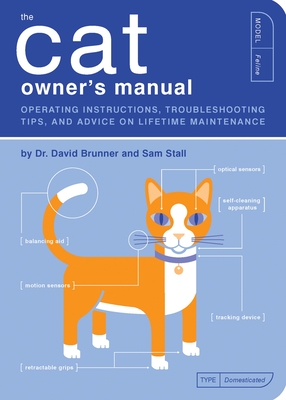 The Cat Owner's Manual: Operating Instructions, Troubleshooting Tips, and Advice on Lifetime Maintenance (Owner's and Instruction Manual #3) By Dr. David Brunner, Sam Stall, Paul Kepple (Illustrator), Jude Buffum (Illustrator) Cover Image