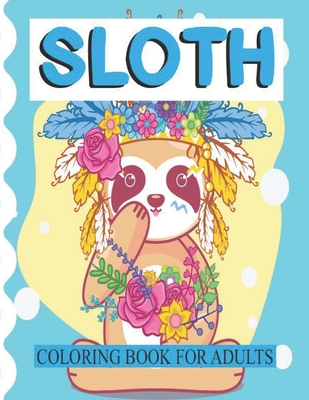 Sloth Coloring Book: Awesome Sloth Coloring Book Adult, With