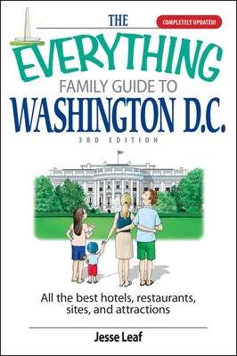 The Everything Family Guide To Washington D.C.: All the Best Hotels, Restaurants, Sites, and Attractions (Everything®) By Jesse Leaf Cover Image