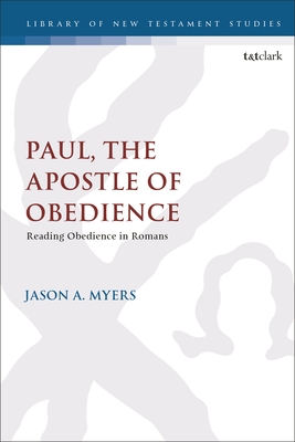 Paul, The Apostle of Obedience: Reading Obedience in Romans (Library of New Testament Studies)