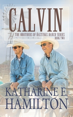 Calvin: The Brothers of Hastings Ranch Book Two By Katharine E. Hamilton Cover Image