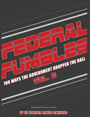 Federal Fumbles: 100 Ways the Government Dropped the Ball Volume 2 2016