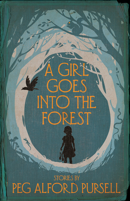 A Girl Goes Into the Forest By Peg Alford Pursell Cover Image